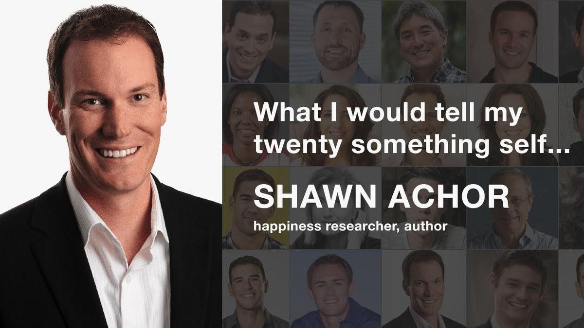 Happiness Researcher, Shawn Achor: What I Would Tell My Twenty Something Self